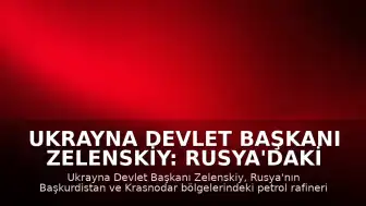 Ukrayna Devlet Başkanı Zelenskiy: Rusya'daki enerji tesislerine yönelik saldırılar sürüyor