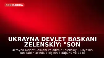 Ukrayna Devlet Başkanı Zelenskiy: "Son Rus saldırılarında en az 6 kişi öldü, 33 kişi yaralandı"