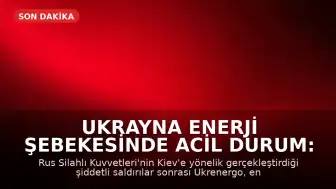 Ukrayna Enerji Şebekesinde Acil Durum: Kiev ve Çevresinde Elektrik Kesintileri Yaşanıyor