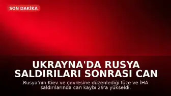 Ukrayna'da Rusya Saldırıları Sonrası Can Kaybı 29'a Çıktı