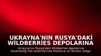 Ukrayna'nın Rusya'daki Wildberries Depolarına İHA Saldırısı: 8 Ölü, 62 Yaralı