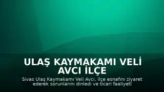 Ulaş Kaymakamı Veli Avcı İlçe Esnafıyla Buluştu