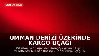 Umman Denizi Üzerinde Kargo Uçağı Kayboldu: Mürettebat İçin Arama Çalışmaları Başlatıldı