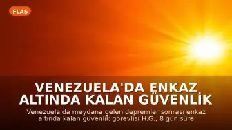 Venezuela'da Enkaz Altında Kalan Güvenlik Görevlisi 8 Gün Sonra Kurtarıldı