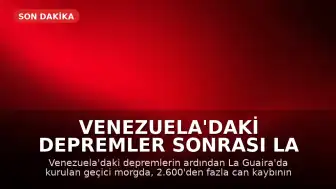 Venezuela'daki Depremler Sonrası La Guaira'da Kimlik Tespit Süreci Zorluklarla Devam Ediyor