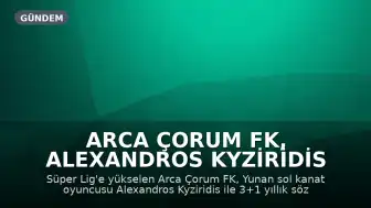 Arca Çorum FK, Alexandros Kyziridis ile 3+1 Yıllık Sözleşme İmzaladı