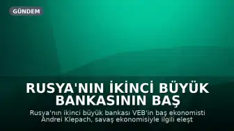 Rusya'nın İkinci Büyük Bankasının Baş Ekonomisti Savaş Ekonomisi Hakkındaki Eleştirel Konuşmaları Nedeniyle Görevden Alındı