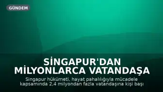 Singapur'dan Milyonlarca Vatandaşa Karşılıksız Nakit Desteği