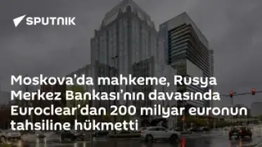 Moskova Mahkemesi, Euroclear'dan 200 Milyar Euro Tahsiline Hükmetti