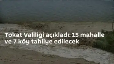 Tokat'ta Almus Barajı Taşkın Riski Nedeniyle 15 Mahalle ve 7 Köy Tahliye Edilecek