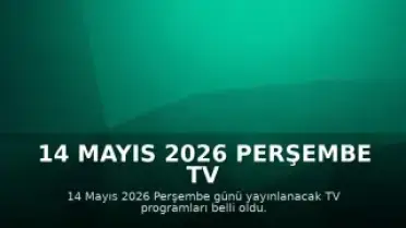 14 Mayıs 2026 Perşembe TV Yayın Akışları Açıklandı