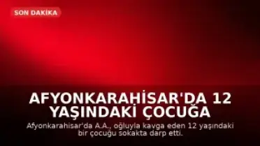 Afyonkarahisar'da 12 Yaşındaki Çocuğa Saldırı Güvenlik Kamerasına Yansıdı
