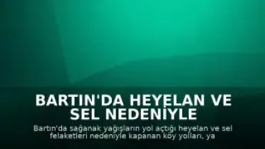 Bartın'da Heyelan ve Sel Nedeniyle Kapanan Köy Yolları Ulaşıma Açıldı