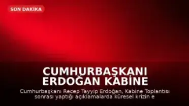 Cumhurbaşkanı Erdoğan Kabine Toplantısı Sonrası Açıklamalarda Bulundu
