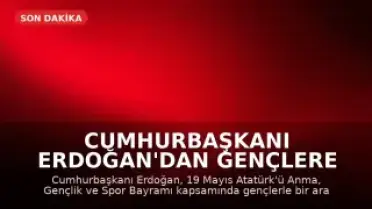 Cumhurbaşkanı Erdoğan'dan Gençlere Yönelik Önemli Açıklamalar