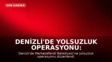 Denizli'de Yolsuzluk Operasyonu: Merkezefendi Belediyesi Başkan Yardımcısı Gözaltında
