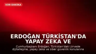 Erdoğan Türkistan'da Yapay Zeka ve Siber Güvenlik Vurgusu Yaptı
