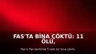 Fas'ta Bina Çöktü: 11 Ölü, 6 Yaralı
