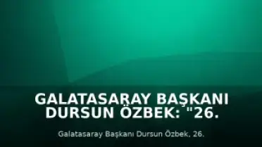 Galatasaray Başkanı Dursun Özbek: "26. Şampiyonluğu Birlikteliğimizle Kazandık"