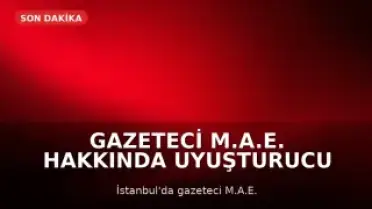 Gazeteci M.A.E. Hakkında Uyuşturucu ve Cinsel Saldırı Suçlamalarıyla İddianame Hazırlandı