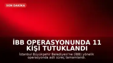 İBB Operasyonunda 11 Kişi Tutuklandı