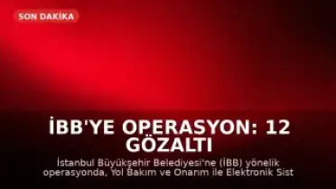 İBB'ye Operasyon: 12 Gözaltı