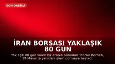 İran Borsası Yaklaşık 80 Gün Sonra Yeniden Açıldı