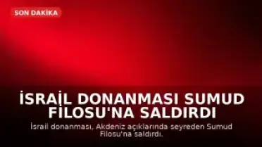 İsrail Donanması Sumud Filosu'na Saldırdı