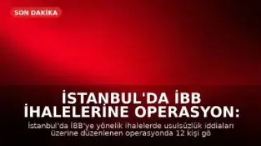 İstanbul'da İBB İhalelerine Operasyon: 12 Gözaltı
