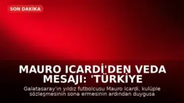 Mauro Icardi'den Veda Mesajı: 'Türkiye Benim İçin Silinmez Bir Hatıra'