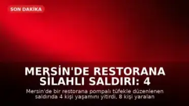 Mersin'de Restorana Silahlı Saldırı: 4 Ölü, 8 Yaralı