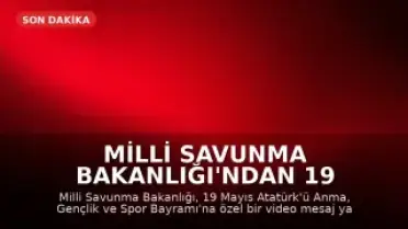 Milli Savunma Bakanlığı'ndan 19 Mayıs'a özel video mesaj