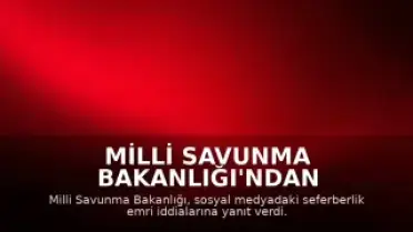 Milli Savunma Bakanlığı'ndan Seferberlik Çağrısı İddialarına Yanıt