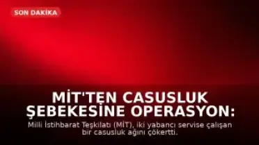 MİT'ten Casusluk Şebekesine Operasyon: 7 Kişi Tutuklandı