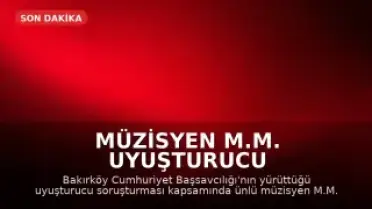 Müzisyen M.M. Uyuşturucu Soruşturması Kapsamında Gözaltına Alındı