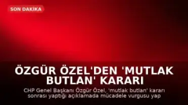 Özgür Özel'den 'Mutlak Butlan' Kararı Sonrası İlk Açıklama: Mücadele Vadediyorum