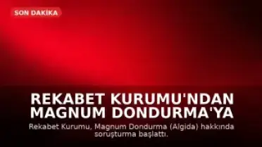 Rekabet Kurumu'ndan Magnum Dondurma'ya Soruşturma