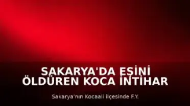 Sakarya'da Eşini Öldüren Koca İntihar Etti
