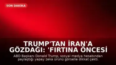 Trump'tan İran'a Gözdağı: 'Fırtına Öncesi Sessizlik'