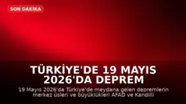 Türkiye'de 19 Mayıs 2026'da Deprem Haberleri: AFAD ve Kandilli Son Durum