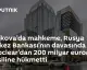 Moskova Mahkemesi, Euroclear'dan 200 Milyar Euro Tahsiline Hükmetti