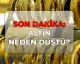 Altın Fiyatları Neden Düşüşte? Piyasalarda Değerli Metallerde Dalgalanma