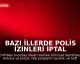 Bazı İllerde Polis İzinleri İptal Edildi