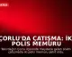 Çorlu'da Çatışma: İki Polis Memuru Şehit Oldu