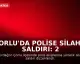Çorlu'da Polise Silahlı Saldırı: 2 Polis Memuru Ağır Yaralandı