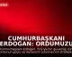 Cumhurbaşkanı Erdoğan: Ordumuzu Güçlü ve Donanımlı Tutmalıyız