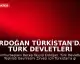 Erdoğan Türkistan'da: Türk Devletleri Teşkilatı Zirvesi'ne Katılıyor