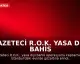 Gazeteci R.O.K. Yasa Dışı Bahis Operasyonunda Gözaltına Alındı