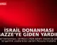İsrail Donanması Gazze'ye Giden Yardım Konvoyuna Müdahale Etti
