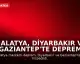 Malatya, Diyarbakır ve Gaziantep'te Deprem Meydana Geldi